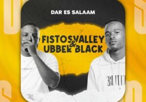 Fistosvalley & Ubber Black – Dar Es Salaam Album